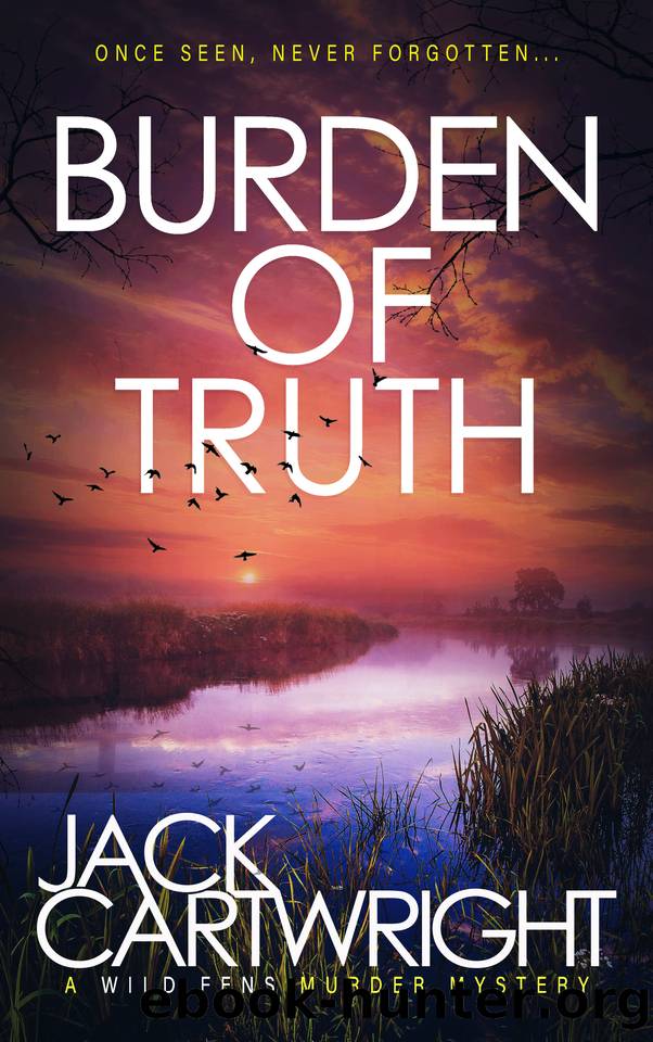 Burden of Truth: A British Murder Mystery (The Wild Fens Murder Mystery Series Book 14) by Jack Cartwright