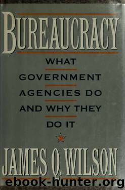 Bureaucracy : what government agencies do and why they do it by Wilson James Q