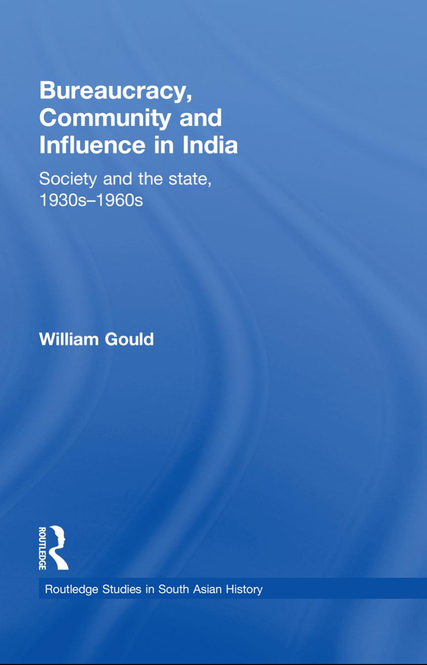 Bureaucracy, Community and Influence in India: Society and the State, 1930s - 1960s by William Gould