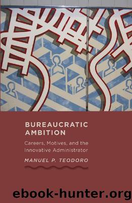 Bureaucratic Ambition : Careers, Motives, and the Innovative Administrator by Manuel P. Teodoro
