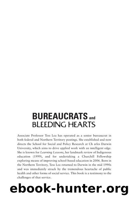 Bureaucrats and Bleeding Hearts : Indigenous Health in Northern Australia by Tess Lea