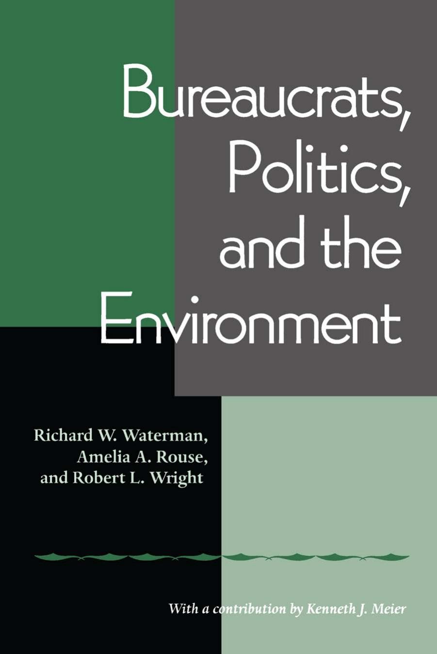 Bureaucrats, Politics and the Environment by Richard W. Waterman; Amelia A. Rouse; Robert Wright