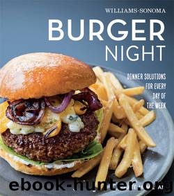Burger Night: Dinner Solutions for Every Day of the Week (Williams-Sonoma What's For Dinner) by Kate McMillan
