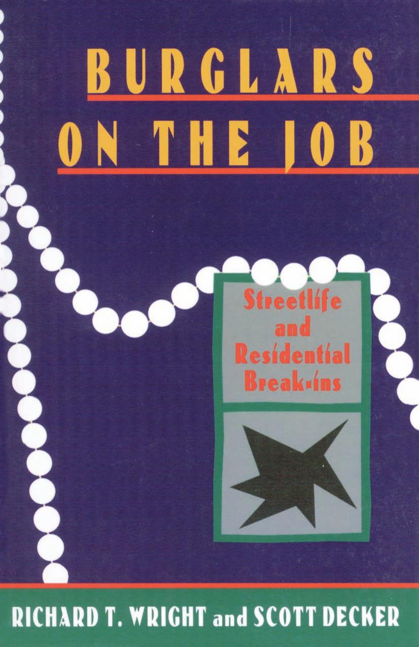 Burglars On The Job: Streetlife and Residential Break-ins by Richard T. Wright Scott H. Decker Gilbert Geis