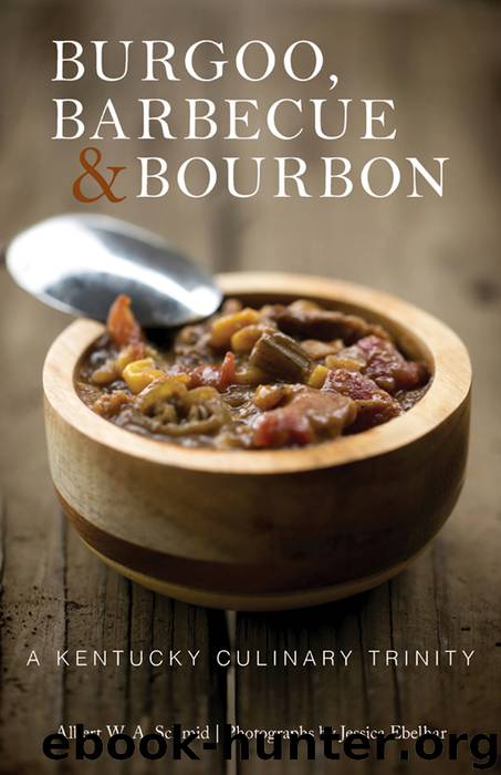 Burgoo, Barbecue, and Bourbon by Albert W. A. Schmid