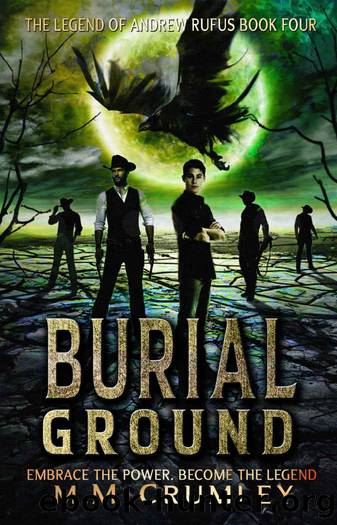 Burial Ground: The Legend of Andrew Rufus: (Book 4 of 7) (The Legend of Andrew Rufus Complete Series) by M.M. Crumley