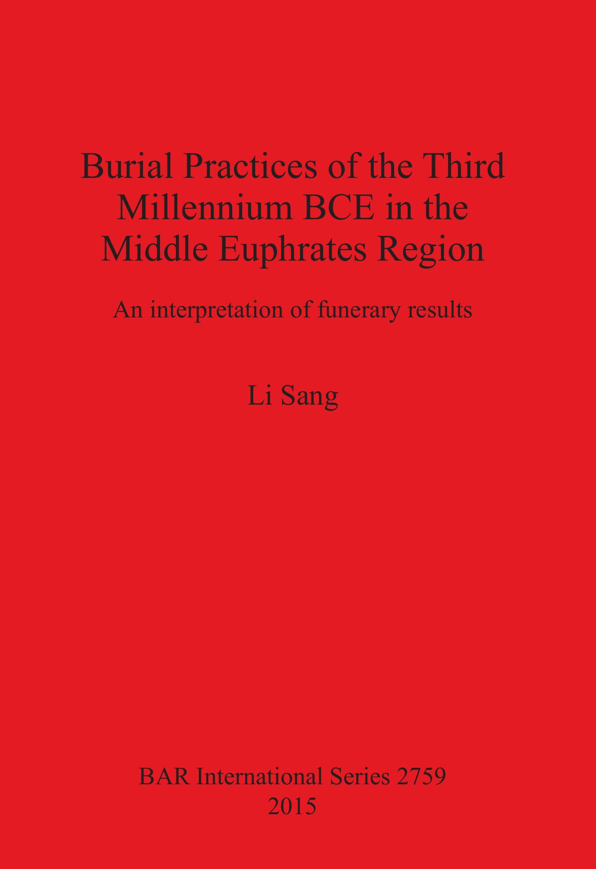 Burial Practices of the Third Millennium BCE in the Middle Euphrates Region: An interpretation of funerary results by Li Sang