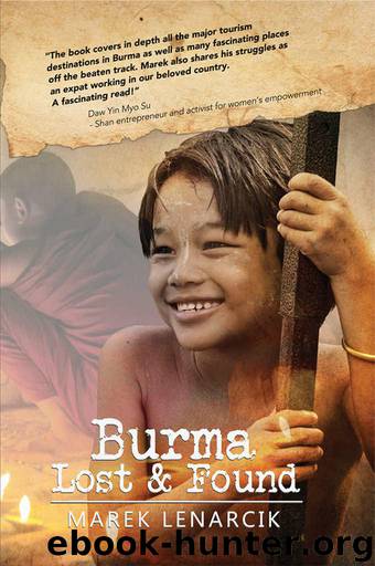 Burma Lost & Found: Three years living my dream job in the travel industry in Rangoon and beyond by Lenarcik Marek