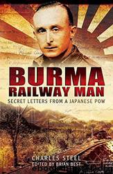 Burma Railway Man: Secret Letters From a Japanese Pow by Charles Steel