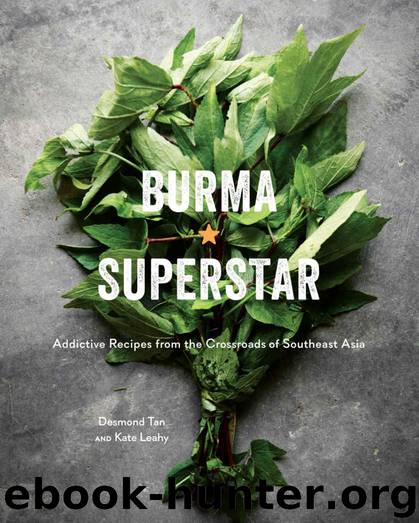Burma Superstar: Addictive Recipes from the Crossroads of Southeast Asia by DESMOND TAN & Kate Leahy