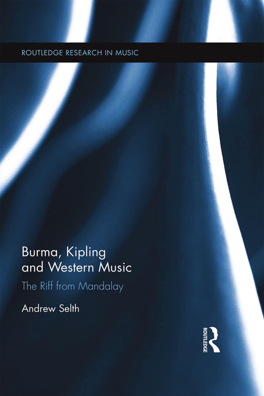Burma, Kipling and Western Music: The Riff from Mandalay by Andrew Selth