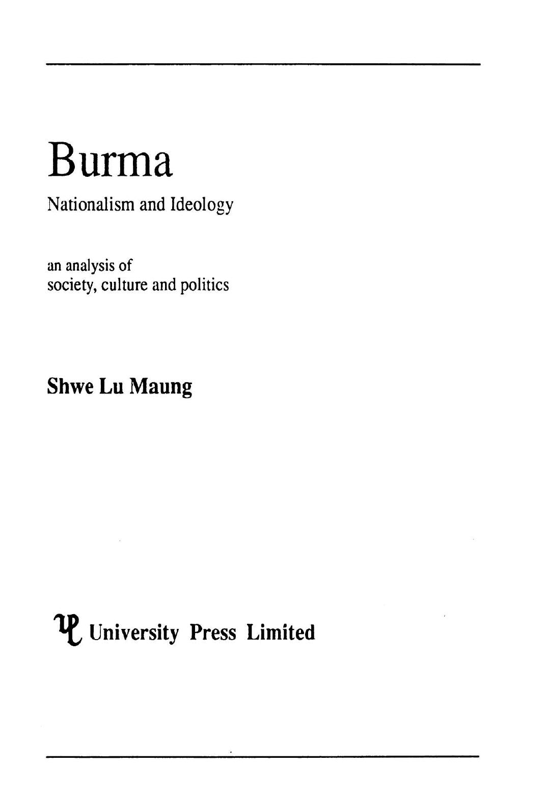 Burma, nationalism and ideology : an analysis of society, culture, and politics by Shwe Lu Maung