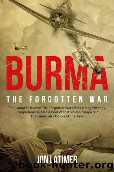Burma: The Forgotten War by Latimer Jon