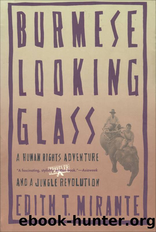 Burmese Looking Glass: A Human Rights Adventure and a Jungle Revolution by Edith T. Mirante