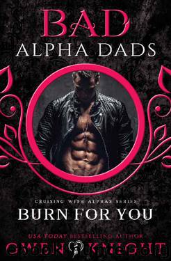 Burn For You: Bad Alpha Dads, Meet Your Alpha (Cruising With Alphas) by Gwen Knight