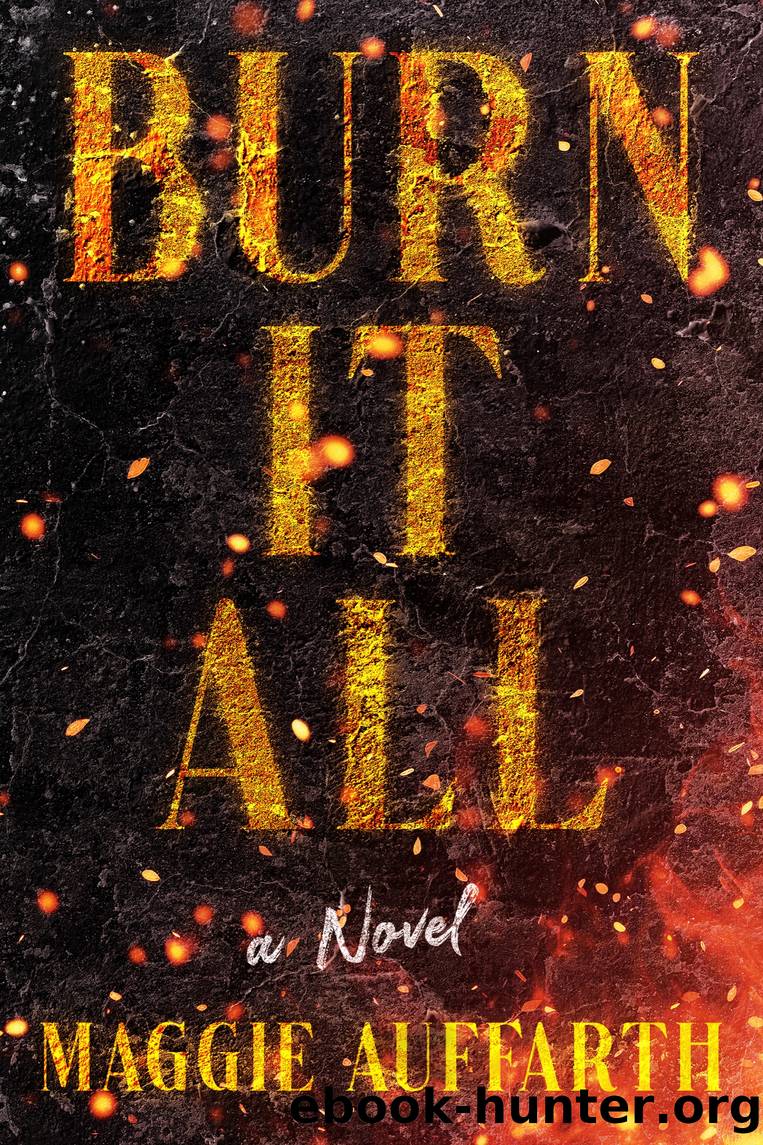 Burn It All by Maggie Auffarth