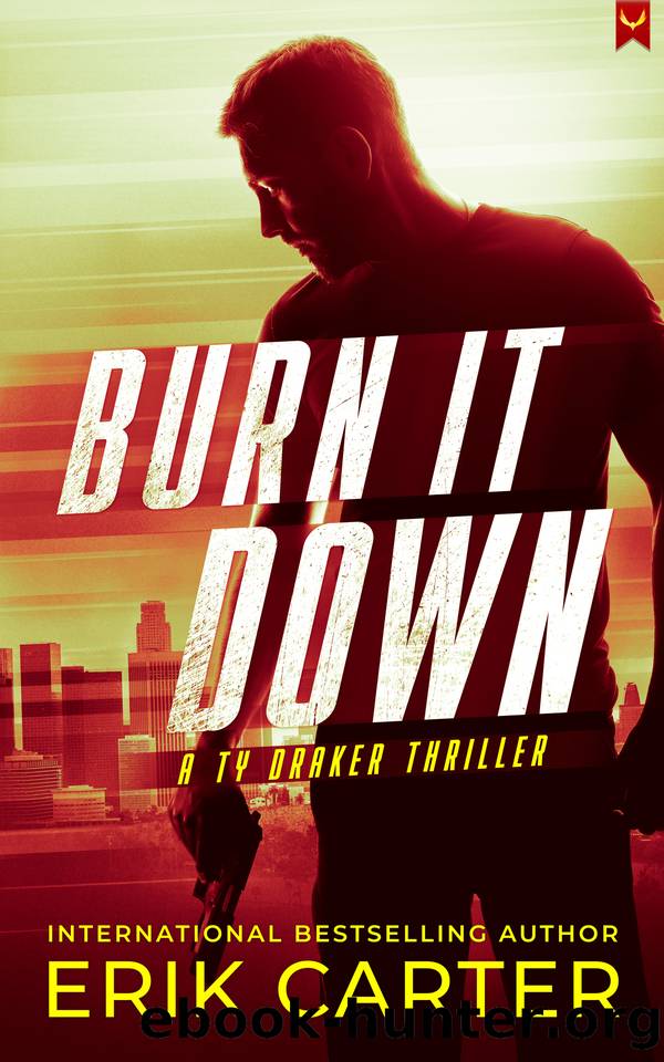 Burn It Down: A Ty Draker Action Thriller by Erik Carter