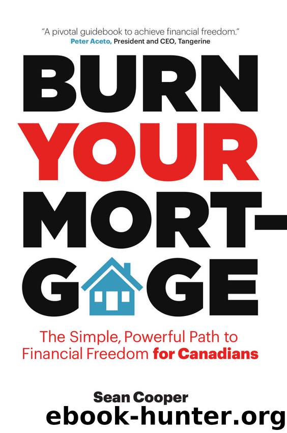 Burn Your Mortgage: The Simple, Powerful Path to Financial Freedom for Canadians by Sean Cooper