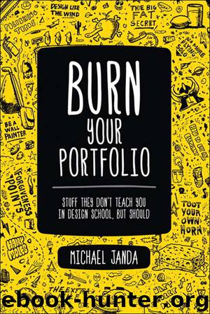 Burn Your Portfolio: Stuff they don't teach you in design school, but should by Janda Michael