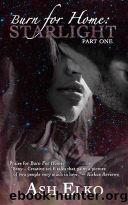 Burn for Home (Part One) : Starlight by Ash Elko