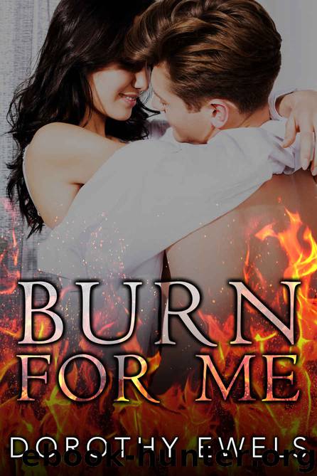 Burn for Me by Ewels Dorothy