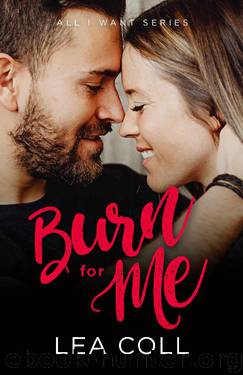 Burn for Me: An Enemies to Lovers Romance (All I Want Series Book 3) by Lea Coll