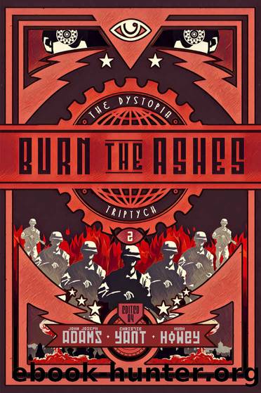 Burn the Ashes by John Joseph Adams & Hugh Howey & Christie Yant