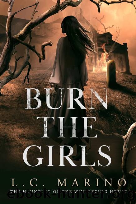 Burn the Girls (The Haunting of the Whispering House Book 1) by L.C. Marino