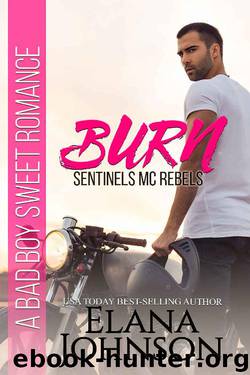 Burn: A Bad Boy Sweet Romance (Sentinels MC Rebels Book 1) by Elana Johnson