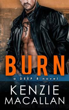 Burn: a Romantic Military Suspense novel (a Deep 8 novel) by Kenzie Macallan