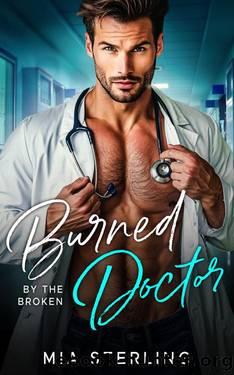 Burned by the Broken Doctor: A Brother's Best Friend Pregnancy Romance by Mia Sterling