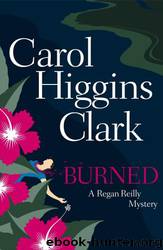 Burned: A Regan Reilly Mystery by Carol Higgins Clark