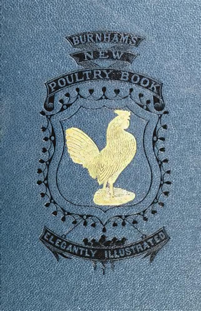 Burnham's new poultry book. A practical work on selecting, housing, and breeding domestic fowls by Burnham Geo. P. (George Pickering) 1814-1902