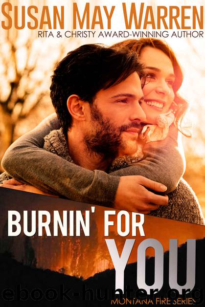 Burnin' For You: inspirational romantic suspense (Montana Fire Book 3) by Susan May Warren