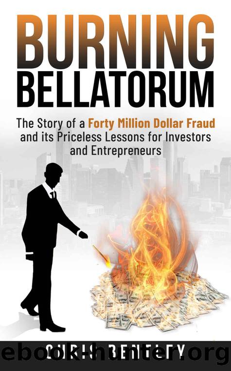 Burning Bellatorum: The Story of a Forty Million Dollar Fraud and its Priceless Lessons for Investors and Entrepreneurs by Chris Bentley