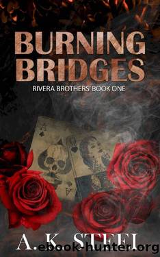 Burning Bridges : Enemies to Lovers, Mafia Romance (Rivera Brothers' Book 1) by A. K. Steel