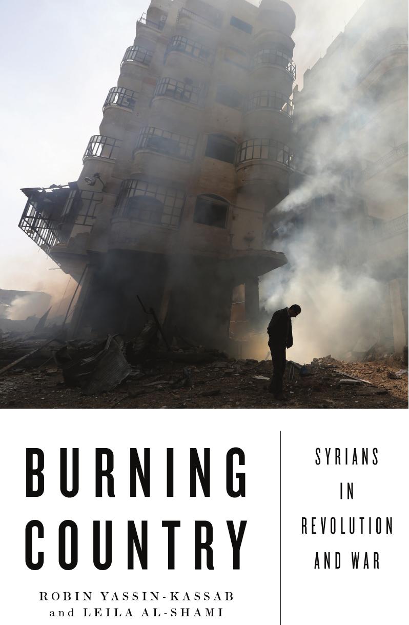 Burning Country: Syrians in Revolution and War by Robin Yassin-Kassab Leila Al-Shami