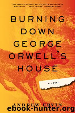 Burning Down George Orwell's House by Andrew Ervin