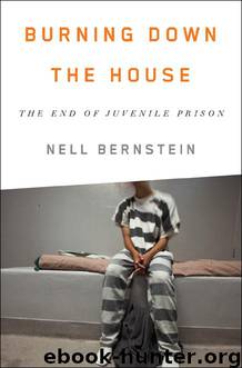 Burning Down the House : The End of Juvenile Prison (9781595589668) by Bernstein Nell