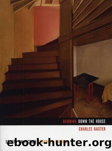 Burning Down the House: Essays on Fiction by Charles Baxter