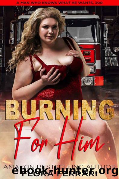 Burning For Him : A Steamy Standalone Instalove Romance by Flora Ferrari