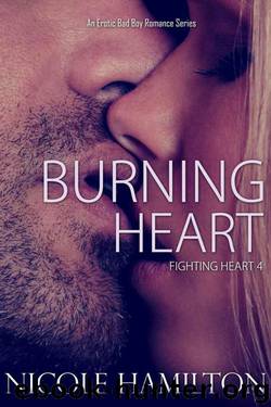 Burning Heart: Fighting Heart Erotic Bad Boy Romance Series Book 4 by Hamilton Nicole
