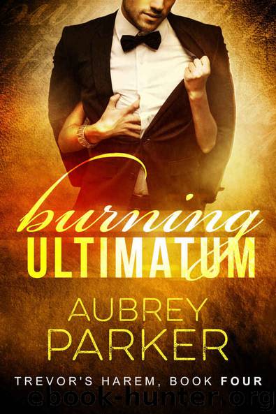 Burning Ultimatum (Trevor's Harem Book 4) by Aubrey Parker
