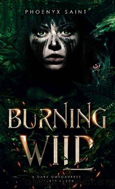 Burning Wild: A Dark Omegaverse Reverse Harem by Phoenyx Saint