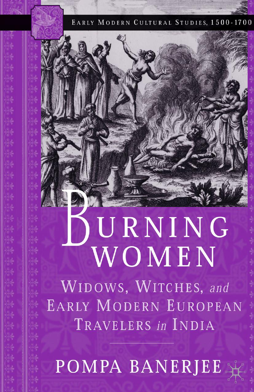 Burning Women: Widows, Witches, and Early Modern European Travelers in India by Pompa Banerjee (auth.)
