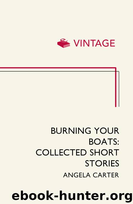 Burning Your Boats by Angela Carter