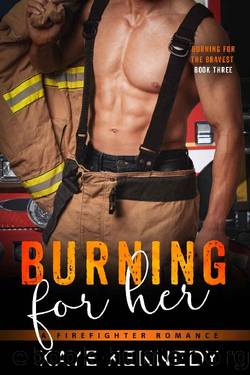 Burning for Her: A Steamy NYC Firefighter Romance (Burning for the Bravest Book 3) by Kaye Kennedy