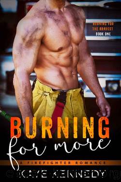 Burning for More: A Steamy NYC Firefighter Romance (Burning for the Bravest Book 1) by Kaye Kennedy