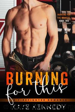 Burning for This: A Steamy NYC Firefighter Romance (Burning for the Bravest Book 2) by Kaye Kennedy