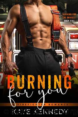 Burning for You: A Steamy NYC Firefighter Romance by Kaye Kennedy